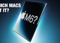 Które komputery Mac otrzymają procesor M6